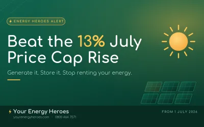 Energy Heroes Alert: The 13% July Price Cap Rise – Real Energy Independence for Scottish Households